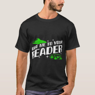 Außerirdischen bringen mich zu Ihrem Leser Ufo Ent T-Shirt