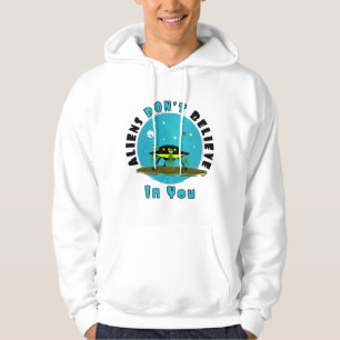 Außerirdischen glauben auch nicht an dich   Funny  Hoodie
