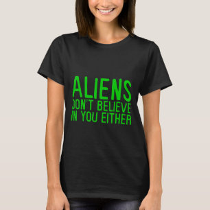 Außerirdischen glauben auch nicht an Sie - T-Shirt