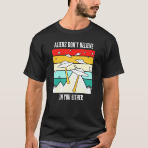 Außerirdischen glauben nicht an dich, entweder an T-Shirt