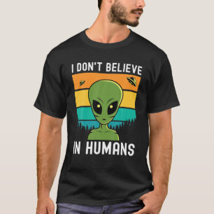 Außerirdischen glauben nicht an dich T-Shirt