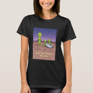 Außerirdischen glauben nicht an Sie, oder an einen T-Shirt