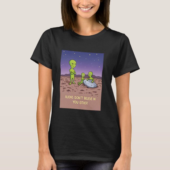 Außerirdischen glauben nicht an Sie, oder an einen T-Shirt (Vorderseite)