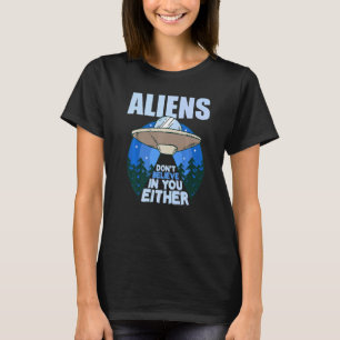 Außerirdischen glauben weder an dich noch an Ufo G T-Shirt
