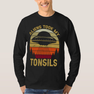 Außerirdischen haben mir die Tonsillen genommen! F T-Shirt