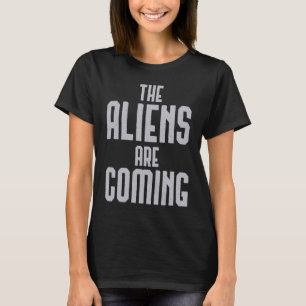 Außerirdischen kommen T-Shirt