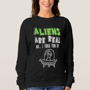 Außerirdischen sind echt, ich habe dir so Ufo-Alie Sweatshirt