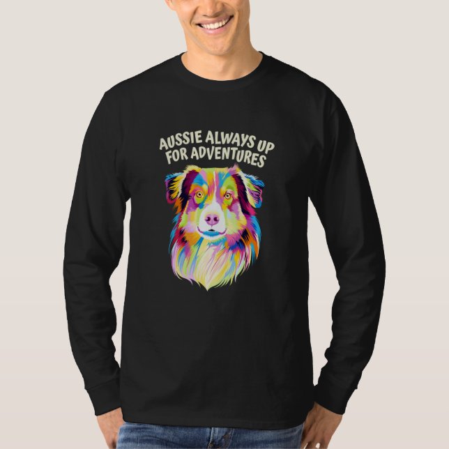 Aussie Always Up for Adventures Australian Shepher T-Shirt (Vorderseite)