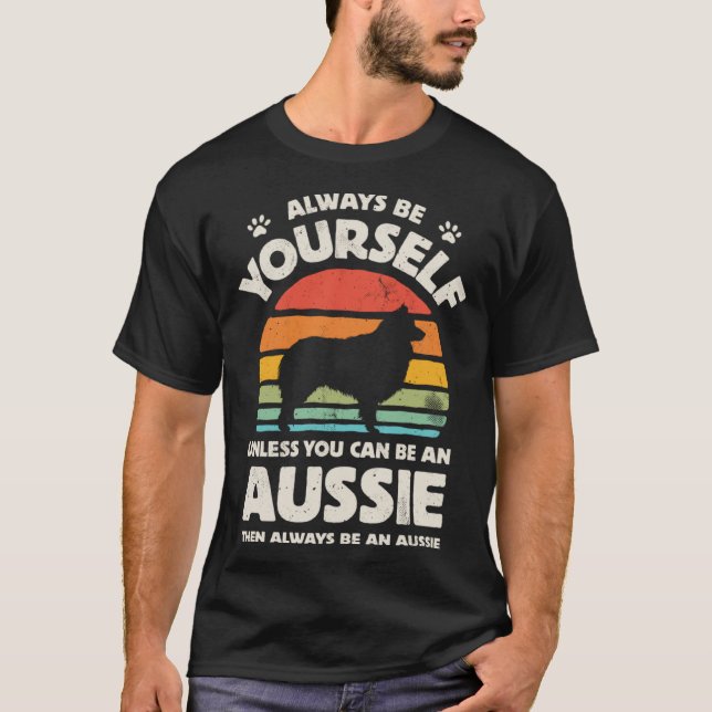 Aussie Australian Shepherd Always Be Yourself Dog  T-Shirt (Vorderseite)