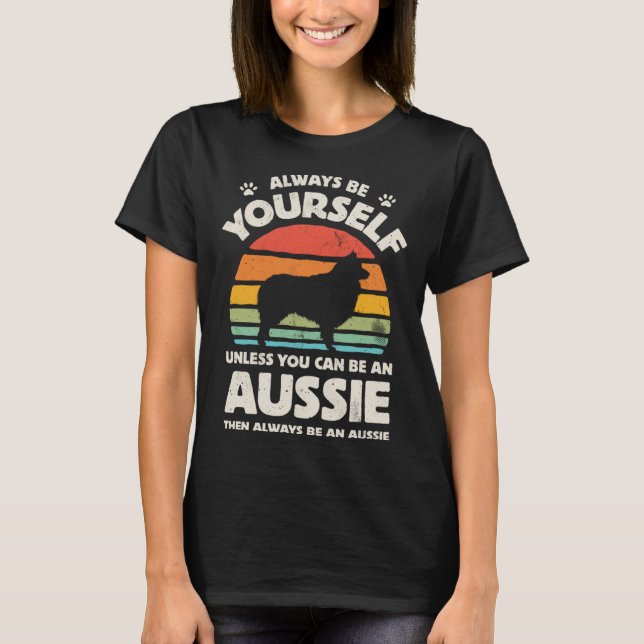 Aussie Australian Shepherd Always Be Yourself Dog  T-Shirt (Vorderseite)