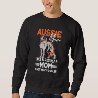 Aussie Mama Aussie Owner Australian Shepherd 6 Sweatshirt