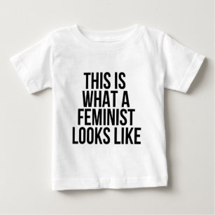 Aussieht wie, dieses ist, was ein Feminist - Baby T-shirt