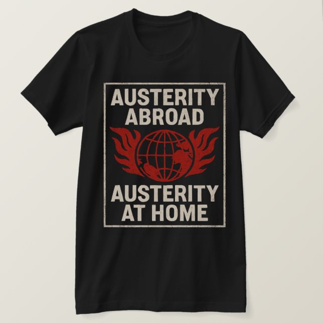 Austerity Abroad  Austerity at Home T-Shirt (Design vorne)