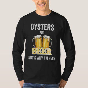Austern und Bier deshalb bin ich hier T-Shirt