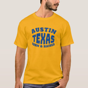 Austin Texas Geboren und aufgewachsener T - Shirt