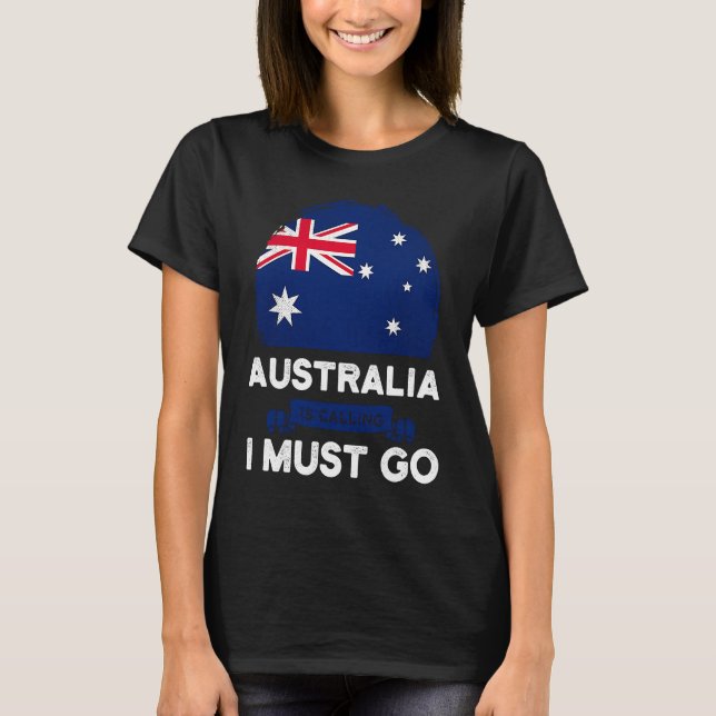 Australia Is Calling I Must Go Australian Flag Her T-Shirt (Vorderseite)