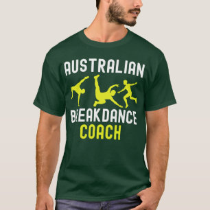 Australian Breakdancer Costume Coach Break Dancer T-Shirt