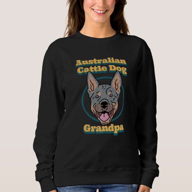 Australian Cattle Dog Grandpa Australian Cattle Do Sweatshirt (Vorderseite)
