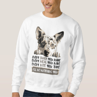 Australian Cattle Dog - I'll Be Watching You Sweatshirt