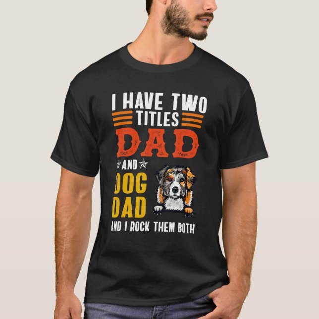 Australian Shepherd I Have Two Titles Dad Dog Fath T-Shirt (Vorderseite)
