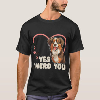 Australian Shepherd Yes I Herd You Aussie T-Shirt