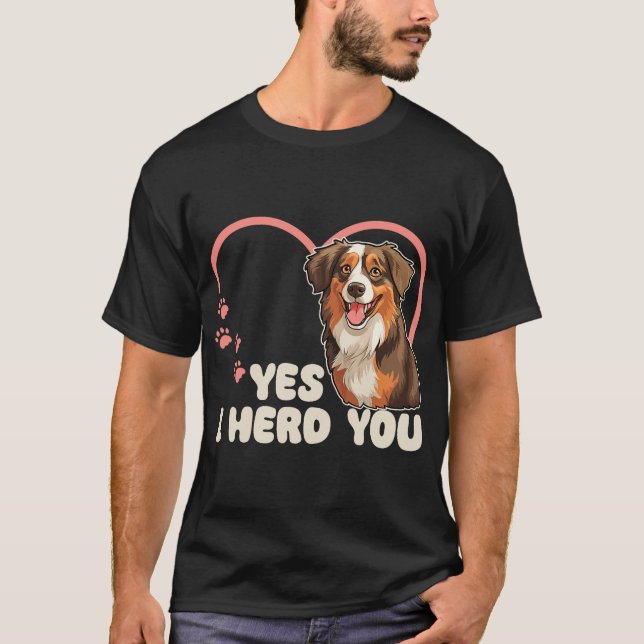 Australian Shepherd Yes I Herd You Aussie T-Shirt (Vorderseite)