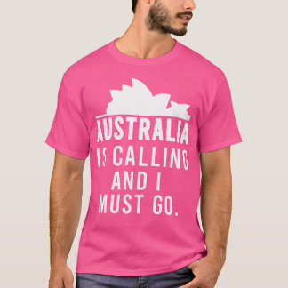 Australien ruft an und ich muss nach Australien ge T-Shirt