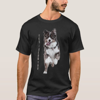 Australische Shepherd Yes I Herd You Aussie Owner T-Shirt