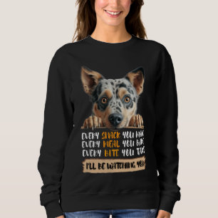 Australischer Rinderhund - Ich werde Ihnen zusehen Sweatshirt
