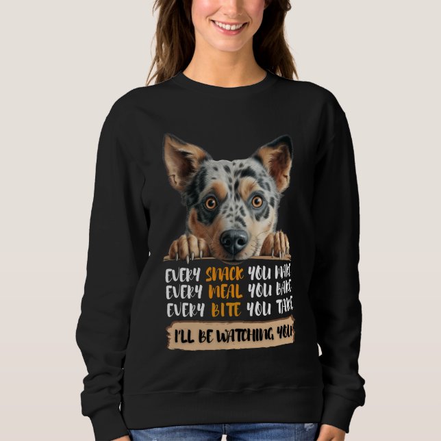 Australischer Rinderhund - Ich werde Ihnen zusehen Sweatshirt (Vorderseite)