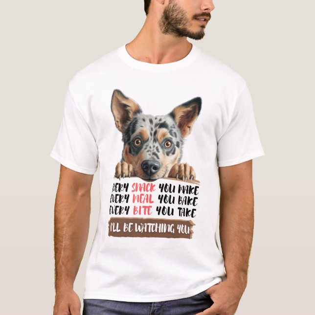 Australischer Rinderhund - Ich werde Ihnen zusehen T-Shirt (Vorderseite)