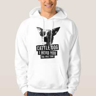 Australischer Treibhund I Herd You The First Time Hoodie