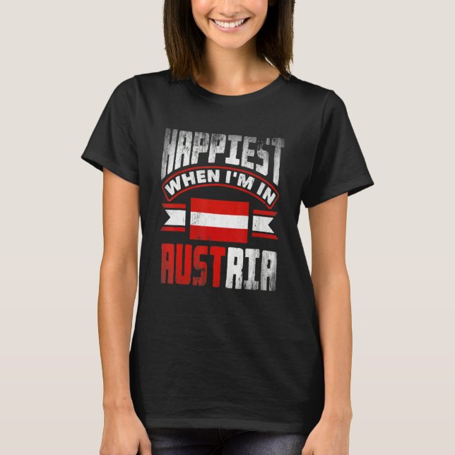 Austria Austrian Austria Flag Happiest When Im In  T-Shirt (Vorderseite)
