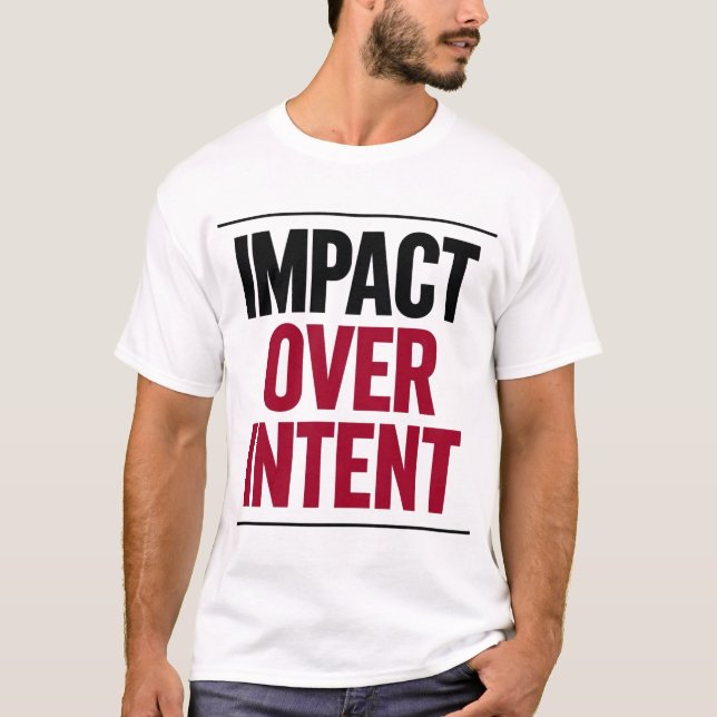 Auswirkung statt Absicht T-Shirt (Vorderseite)