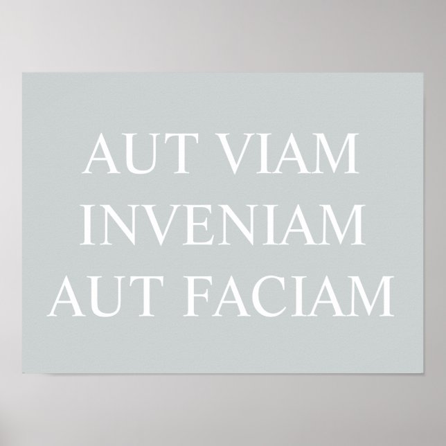 Aut Viam Inveniam Aut Faciam Print - Grau Poster (Vorne)