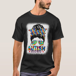 Autism Awareness Mom Life Messy Bun Bleached Mothe T-Shirt