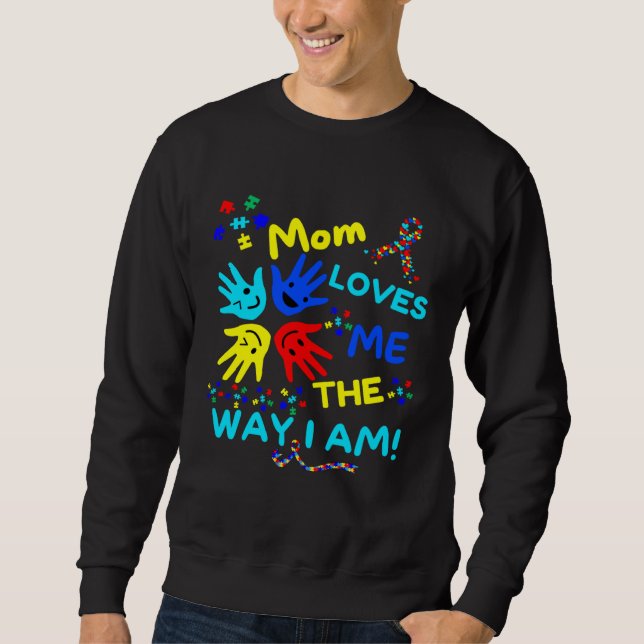 Autism Awareness Mom Loves Me The Way I Am Unmaski Sweatshirt (Vorderseite)