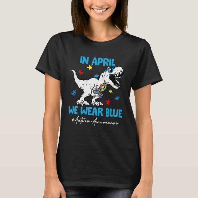 Autism Awareness Month Dinosaur Rex In April We We T-Shirt (Vorderseite)