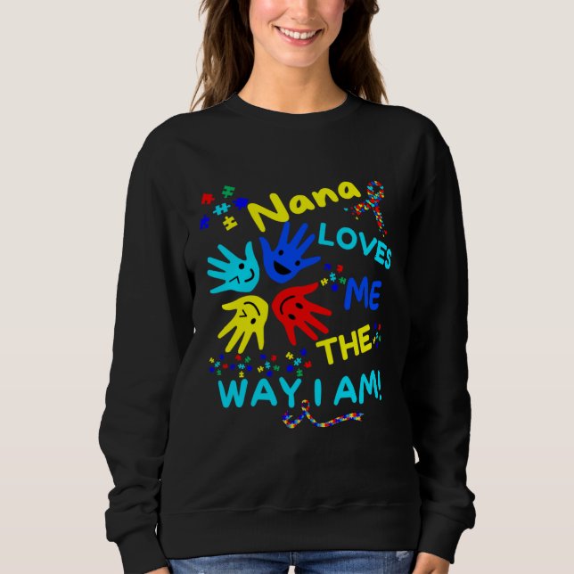 Autism Awareness Nana Loves Me The Way I Am Unmask Sweatshirt (Vorderseite)
