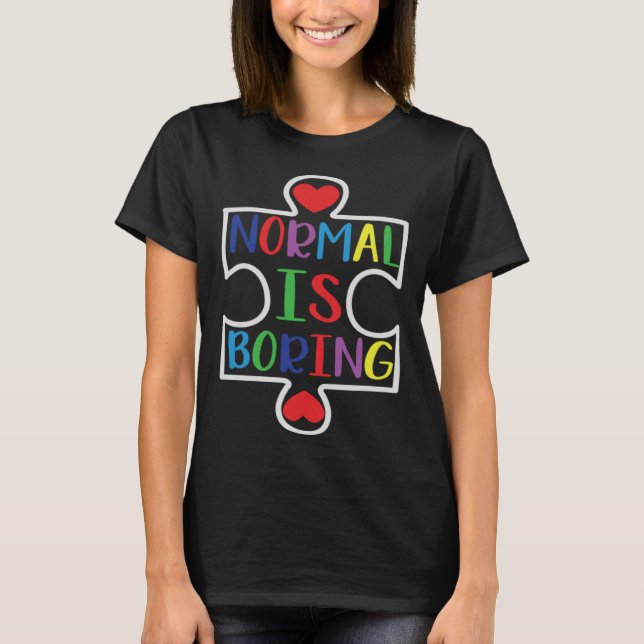 Autism Awareness Normal Is Boring Support Autism T-Shirt (Vorderseite)