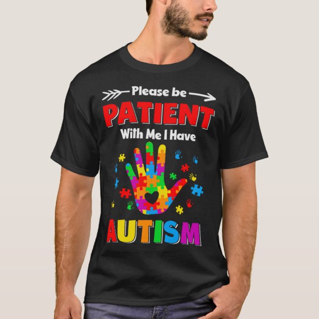 Autism Awareness Please Be Patient With Me I Have  T-Shirt (Vorderseite)