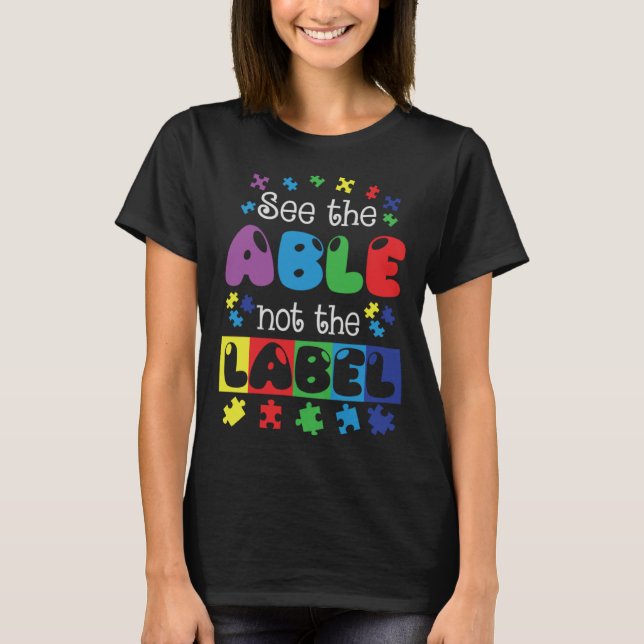 Autism Awareness See The Able Not The Label Suppor T-Shirt (Vorderseite)