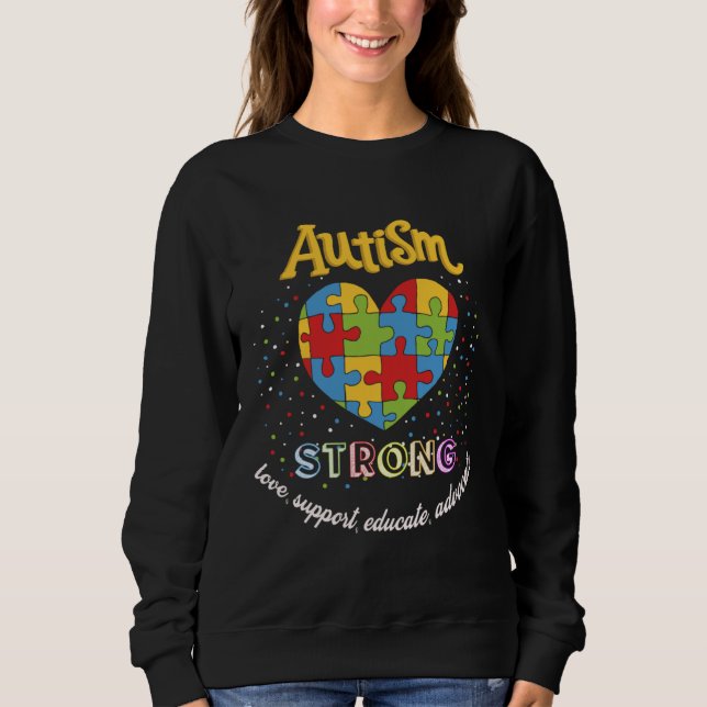 Autism Awareness strong love support educate advoc Sweatshirt (Vorderseite)