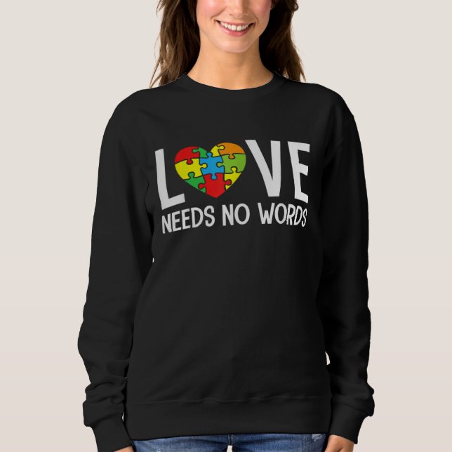 Autism Awareness Teacher  Love Needs No Words Sweatshirt (Vorderseite)