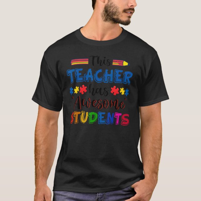 Autism Awareness This Teacher Has Awesome Students T-Shirt (Vorderseite)