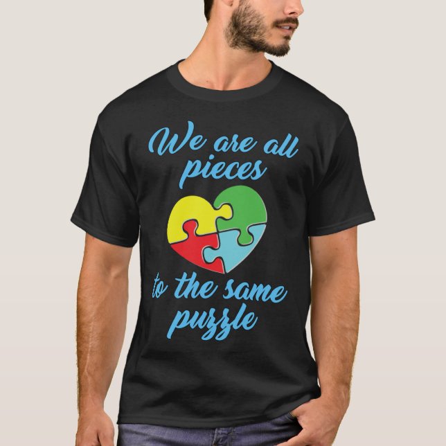 Autism Awareness  We Are All Pieces To The Same Pu T-Shirt (Vorderseite)