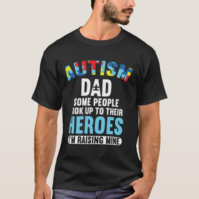 Autism Dad  Some People Look Up To Their Heroes T-Shirt (Vorderseite)