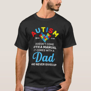 Autism Dad Who Never Gives Up Autism Awareness Mon T-Shirt