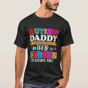 Autism Daddy People Look Up Their Heroes Autism Su T-Shirt
