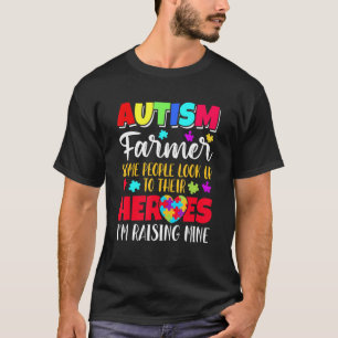 Autism Farmer some people look to their heroes T-Shirt